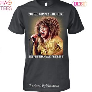 Youre Simply The Best Better Than All The Rest Tina Turner Unisex T-Shirt