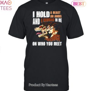 NEW I Hold A Beast An Angel And A Madman In Me Your Choice On Who You Meet Dragon Ball Unisex T-Shirt