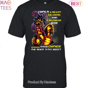 NEW I Hold A Beast An Angel And In Me Your Choice On Who You Meet Dragon Ball Unisex T-Shirt