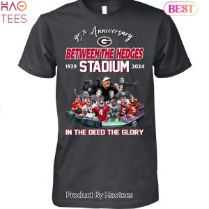 95th Anniversary Georgia Bulldogs Between The Hedges Stadium 1929-2024 In The Deed The Glory Unisex T-Shirt