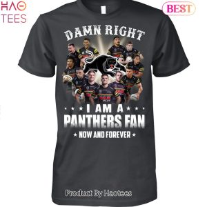 NEW 2023 Damn Right I Am A Penrith Panthers Fan Now And Forever Unisex T-Shirt