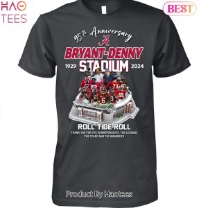 95th Anniversary Bryant-Denny Stadium 1929-2024 Roll Tide Roll Thank You Gor The Championship Unisex T-Shirt 95th Anniversary Bryant-Denny Stadium 1929-2024 Roll Tide Roll Thank You Gor The Championship Unisex T-Shirt