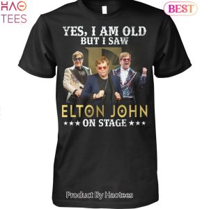 Yes I Am Old But I Saw Elton John On Stage Unisex T-Shirt