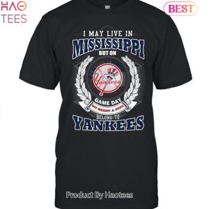 I May Live In Mississippi Be Long To Yankees Unisex T-Shirt