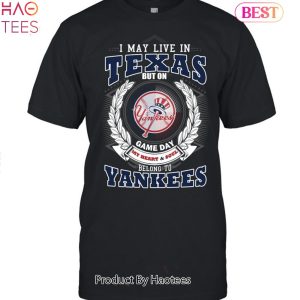 I May Live In Texas Be Long To Yankees Unisex T-Shirt