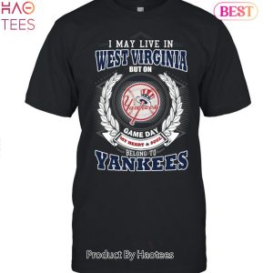 I May Live In West Virginia Be Long To Yankees Unisex T-Shirt