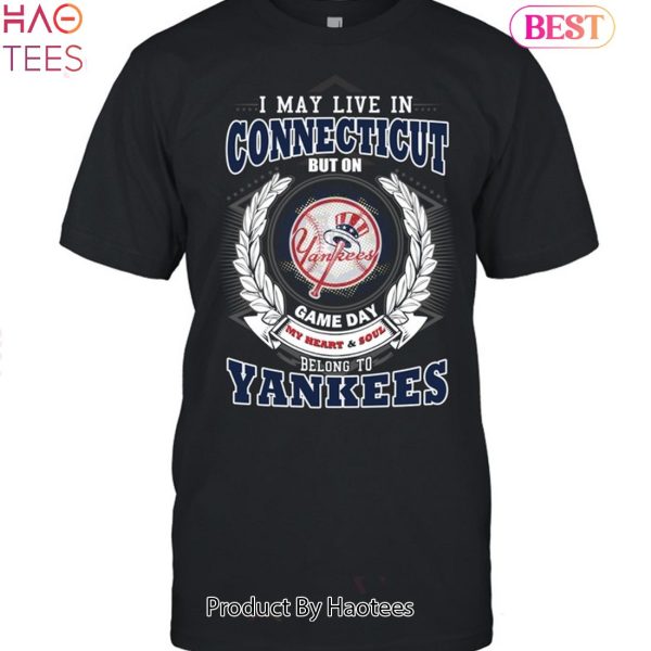 I May Live In Connecticut Be Long To Yankees Unisex T-Shirt