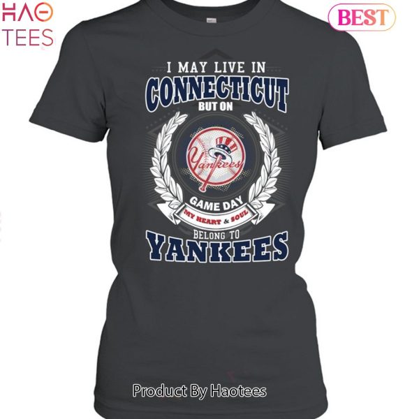 I May Live In Connecticut Be Long To Yankees Unisex T-Shirt
