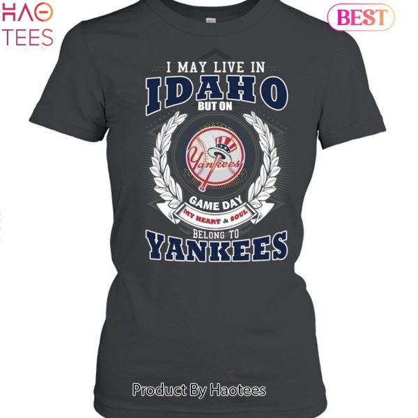 I May Live In Idaho Be Long To Yankees Unisex T-Shirt