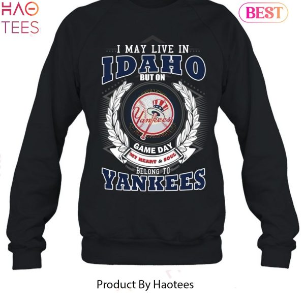 I May Live In Idaho Be Long To Yankees Unisex T-Shirt