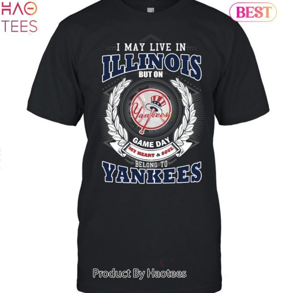 I May Live In Illinois Be Long To Yankees Unisex T-Shirt