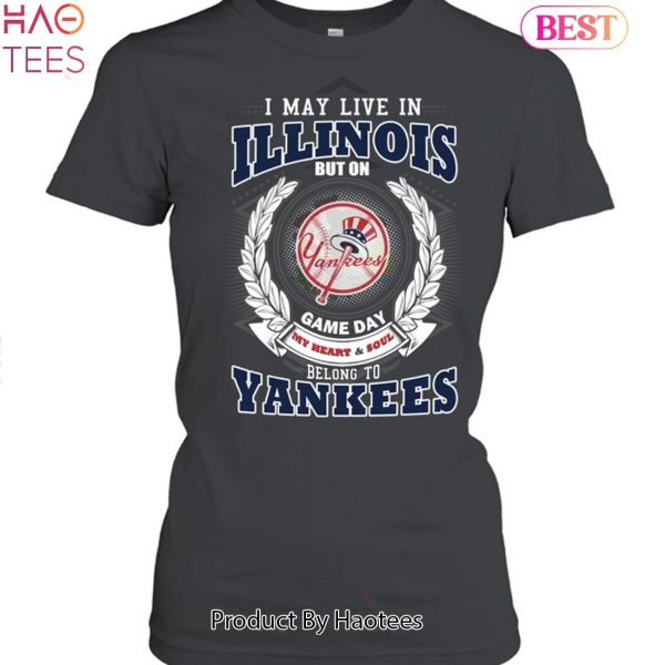 I May Live In Illinois Be Long To Yankees Unisex T-Shirt