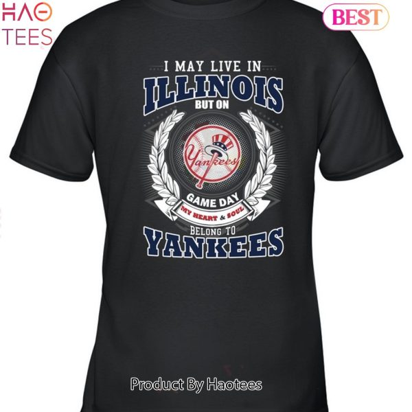 I May Live In Illinois Be Long To Yankees Unisex T-Shirt
