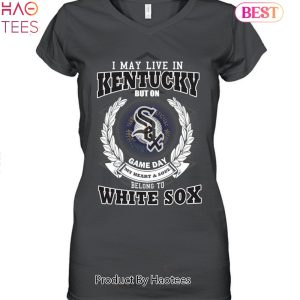 I May Live In Kentucky Be Long To Chicago White Sox Unisex T-Shirt