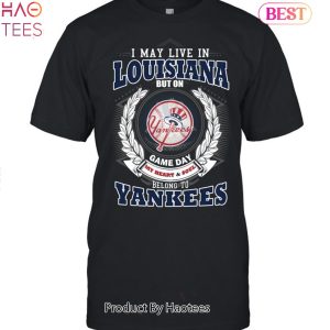 I May Live In Louisiana Be Long To Yankees Unisex T-Shirt
