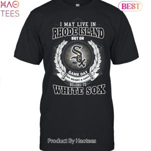 I May Live In Rhode Island Be Long To Chicago White Sox Unisex T-Shirt