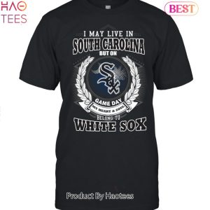 I May Live In South Carolina Be Long To Chicago White Sox Unisex T-Shirt