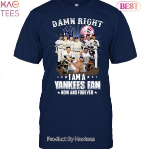 HOT SALE Damn Right I Am A New York Yankees Fan Unisex T-Shirt