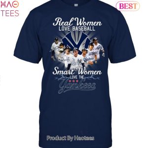 HOT SALE Real Women Love Baseball Smart Women Love The New York Yankees Unisex T-Shirt