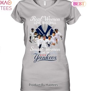 HOT SALE Real Women Love Baseball Smart Women Love The New York Yankees Unisex T-Shirt