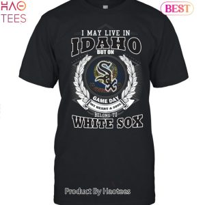 I May Live In Idaho Be Long To Chicago White Sox Unisex T-Shirt