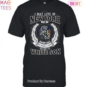 I May Live In New York Be Long To Chicago White Sox Unisex T-Shirt