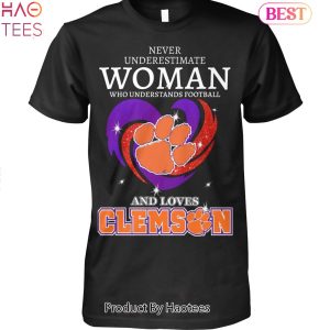 Clemson Tigers Never Underestimate Woman Who Understand Football And Loves Clemson Tigers Unisex T-shirt