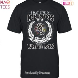 I May Live In Illinois Be Long To Chicago White Sox Unisex T-Shirt