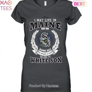 I May Live In Maine Be Long To Chicago White Sox Unisex T-Shirt