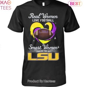 LSU Tigers Real Women Love Football Smart Women Love The LSU Tigers Unisex T-Shirt