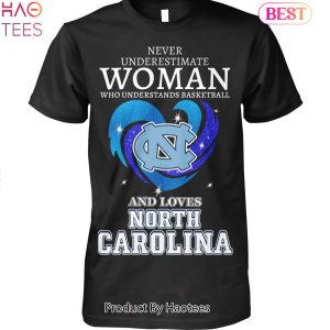 North Carolina Never Underestimate Woman Who Understands Basketball And Loves North Carolina Tar Heels Unisex T-shirt