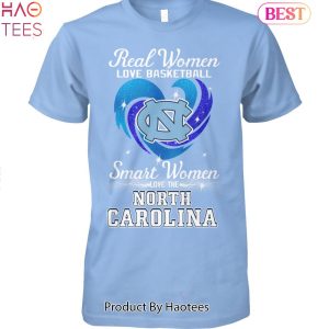North Carolina Real Women Love Basketball Smart Women Love The North Carolina Tar Heels Unisex T-Shirt