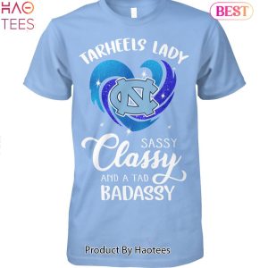 North Carolina Tar Heels Sassy Classy And A Tad Badassy Unisex T-Shirt