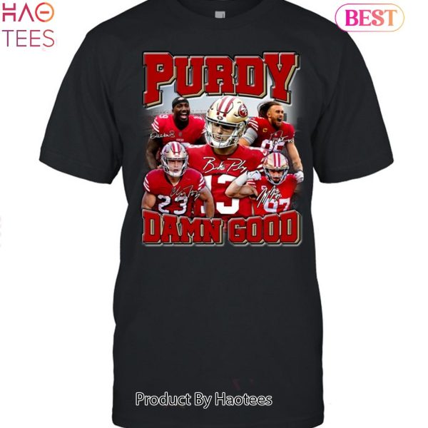 Purdy Damn Good San Francisco 49ers Unisex T-Shirt