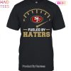 Fueled By Haters San Francisco 49ers Unisex T-Shirt