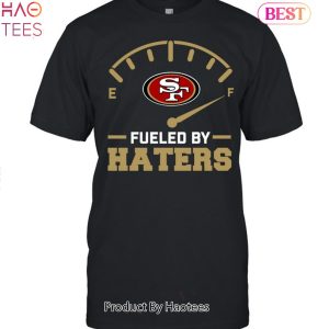 Fueled By Haters San Francisco 49ers Unisex T-Shirt