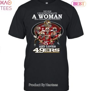 San Francisco 49ers Never Underestimate A Woman Who Understands Football And Loves San Francisco 49ers Unsiex T-shirt