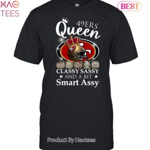 San Francisco 49ers Queen Classy Sassy And A Bit Smart Assy Unisex T-Shirt