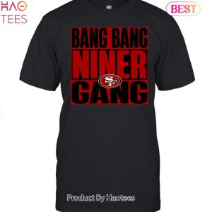 TRENDING Bang Bang Niner Gang San Francisco 49ers Unisex T-Shirt