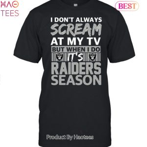 I Dont Always Scream At My TV But I When I Do Its  Las Vegas Raiders Season Unisex T-Shirt