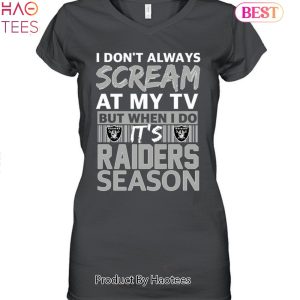 I Dont Always Scream At My TV But I When I Do Its  Las Vegas Raiders Season Unisex T-Shirt