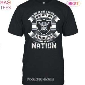 We Are Not A Town We Are Not A City We Are Not A State We Are A Nation Las Vegas Raiders Football Unisex T-Shirt