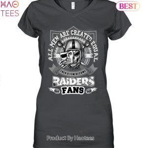 All Men Are Created Equal Then A Few Become Las Vegas Raiders Fan Unisex T-Shirt