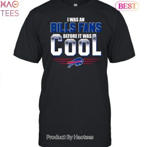 I Was An Buffalo Bills Fans Before It Was Cool Unisex T-Shirt