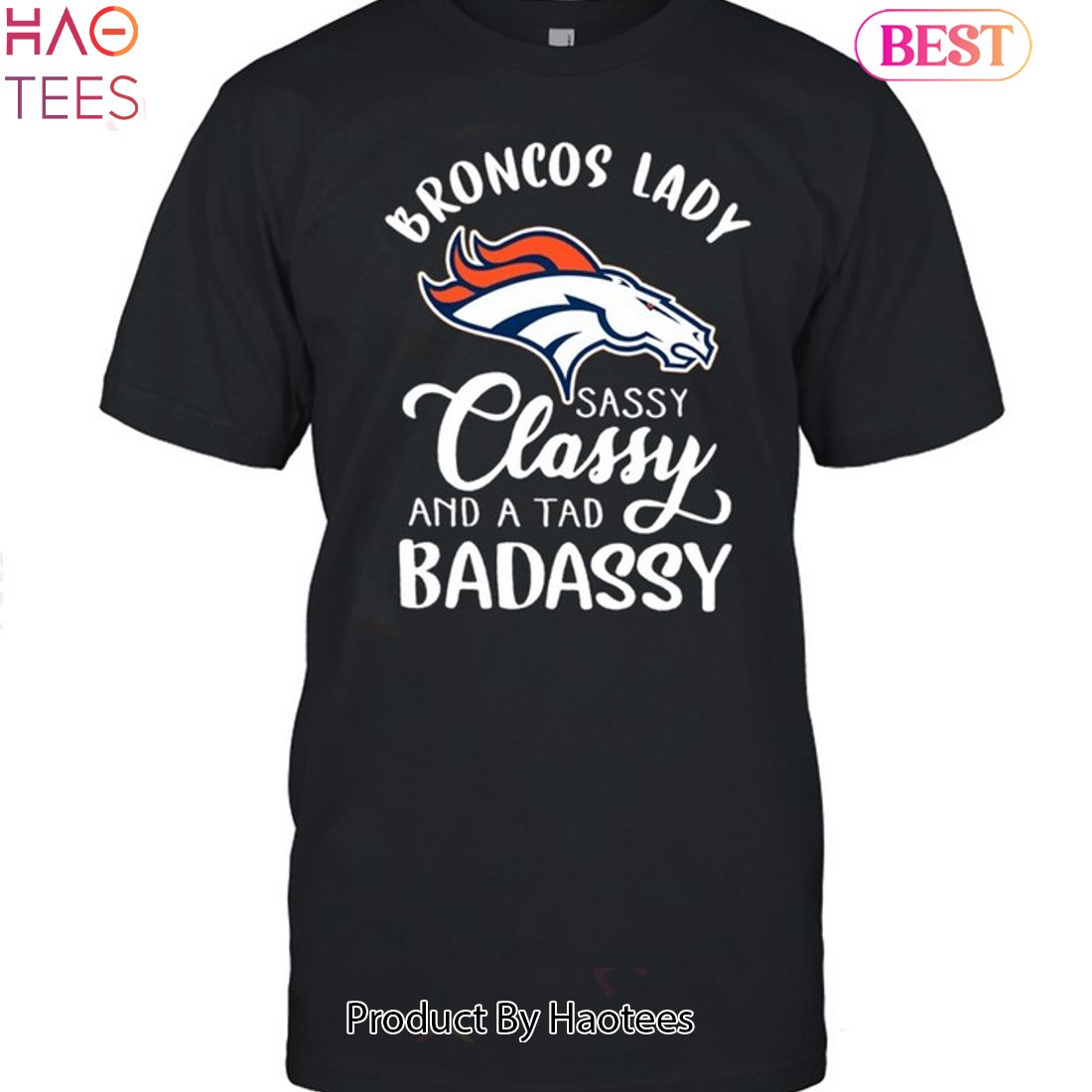 NEW Denver Broncos Lady Sassy Classy And A Tad Badassy Unisex T-Shirt