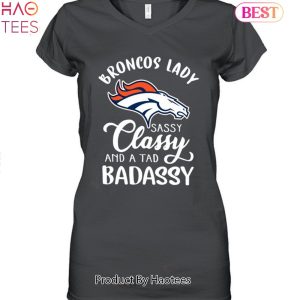NEW Denver Broncos Lady Sassy Classy And A Tad Badassy Unisex T-Shirt
