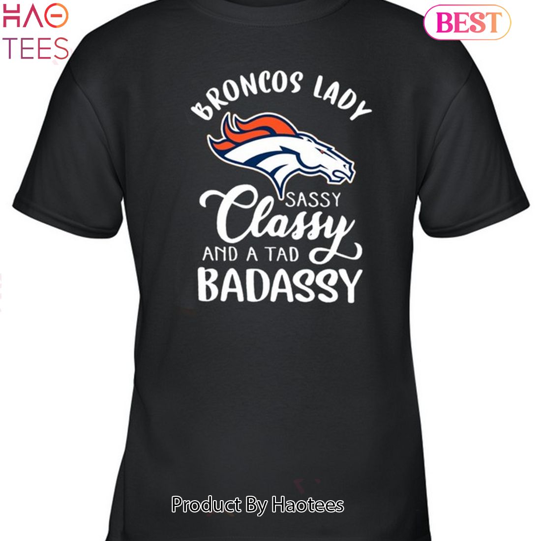 NEW Denver Broncos Lady Sassy Classy And A Tad Badassy Unisex T-Shirt NEW Denver Broncos Lady Sassy Classy And A Tad Badassy Unisex T-Shirt