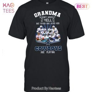 Grandma Doesnt Usually Yell But When She Does Her Dallas Cowboys Are Playing Unisex T-Shirt