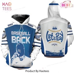 BEST Baseball Is Back Lets Play Kansas City Royals 3D Hoodie