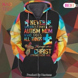 HOT TREND Autism Awareness Never Underestimate An Autism Mom Who Does All Things Through Who Christ Strengthens 3D Hoodie